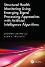 Chunwei Zhang: Structural Health Monitoring Using Emerging Signal Processing Approaches with Artificial Intelligence Algorithms, Buch