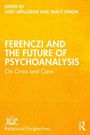 Titel: "Ferenczi and the Future of Psychoanalysis: On Crisis and Care", Herausgeber: Judit Mészáros, Tracy Simon. Gelber Hintergrund.