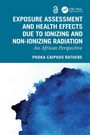 Phoka Caiphus Rathebe: Exposure Assessment and Health Effects Due to Ionizing and Non-Ionizing Radiation, Buch