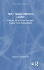 "The Trauma-Informed Leader. What to do to Keep Your Best People from Going Silent. Lisa Jones Christensen."