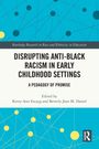 Disrupting Anti-Black Racism in Early Childhood Settings, Buch