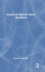 Kristofer Allerfeldt: American Slavery Since Abolition, Buch