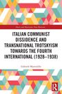 Gabriele Mastrolillo: Italian Communist Dissidence and Transnational Trotskyism towards the Fourth International (1928-1938), Buch