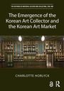 Charlotte Horlyck: The Emergence of the Korean Art Collector and the Korean Art Market, Buch