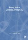 "Beyond Borders: Articulations, Provocations and Performativities in Arts Research," herausgegeben von Jacqueline Taylor.