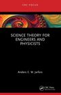 Anders E. W. Jarfors: Science Theory for Engineers and Physicists, Buch
