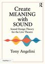 "Create MEANING with SOUND. Sound Design Theory for the Live Theatre. Tony Angelini." Wellenförmiges Farbmuster darunter.