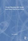 „Create Meaning with Sound: Sound Design Theory for Live Theatre“ von Tony Angelini. Blauer Hintergrund mit grauen Linien.