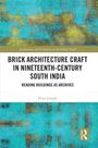 Priya Joseph: Brick Architecture Craft in Nineteenth-Century South India, Buch