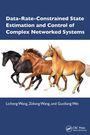 Licheng Wang: Data-Rate-Constrained State Estimation and Control of Complex Networked Systems, Buch