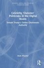 Mark Wheeler: Celebrity 'Outsider' Politicians in the Digital Realm, Buch