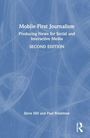 "Mobile-First Journalism: Producing News for Social and Interactive Media, SECOND EDITION. Steve Hill and Paul Bradshaw."
