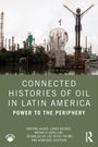 Text: "CONNECTED HISTORIES OF OIL IN LATIN AMERICA: POWER TO THE PERIPHERY" und Autorennamen. Industrielandschaft im Hintergrund.