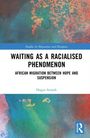 Buchcover: "Waiting as a Racialised Phenomenon - African Migration Between Hope and Suspension" von Dogus Simsek.