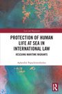 Aphrodite Papachristodoulou: Protection of Human Life at Sea in International Law, Buch