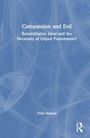 Titel: "Compassion and Evil". Untertitel: "Rehabilitative Ideal and the Necessity of Unjust Punishment?". Autor: Vinit Haksar.