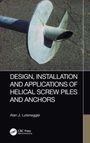 Alan J. Lutenegger: Design, Installation and Applications of Helical Screw Piles and Anchors, Buch
