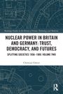 "Nuclear Power in Britain and Germany: Trust, Democracy, and Futures. Splitting Societies 1956–1989. Volume Two" von Christian Götter. Blaues technisches Diagramm im Hintergrund.