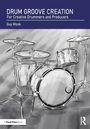 Titel: Drum Groove Creation. Untertitel: For Creative Drummers and Producers. Autor: Guy Monk. Illustration eines Schlagzeugs.