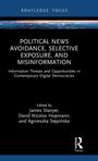 "Political News Avoidance, Selective Exposure, and Misinformation" von James Stanyer, David Nicolas Hopmann, Agnieszka Stepinska.