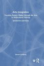 Arts Integration: Teaching Subject Matter through the Arts in Multicultural Settings, SEVENTH EDITION, Merryl Goldberg.