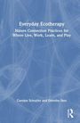 "Everyday Ecotherapy: Nature Connection Practices for Where Live, Work, Learn, and Play." Autoren: Carolyn Schuyler, Dorothy Ibes. Liniendesign auf blauem Hintergrund.