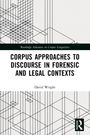 David Wright: Corpus Approaches to Discourse in Forensic and Legal Contexts, Buch