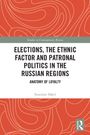 Stanislav Shkel: Elections, the Ethnic Factor and Patronal Politics in the Russian Regions, Buch