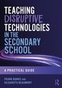 „Teaching Disruptive Technologies in the Secondary School: A Practical Guide“ von Frank Banks und Hildaruth Beaumont.