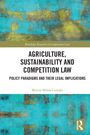 Martin Milán Csirszki: Agriculture, Sustainability and Competition Law, Buch