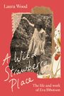 „Laura Wood“, „A Wild Strawberry Place“, „The life and work of Eva Ibbotson“. Collage: Mädchen, Erdbeer-Illustration.
