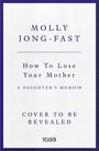 Molly Jong-Fast: How to Lose Your Mother, Buch