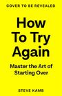 Ein Cover mit dem Text "How To Try Again. Master the Art of Starting Over. Steve Kamb" auf gelbem Hintergrund.