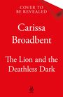 Carissa Broadbent: The Lion and the Deathless Dark, Buch