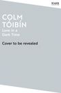 Colm Toibin: Love in a Dark Time, Buch