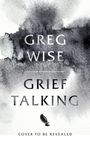 "Greg Wise, Grief Talking, Cover to be revealed." Aquarellhintergrund in Schwarz-Grau Tönen, stilisierte Vogel-Illustration.