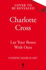 Text: "Cover to be revealed, Charlotte Cross, Lay Your Bones With Ours, Coming March 2027." Rotes Hintergrunddesign.