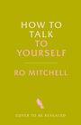 Ro Mitchell: How to Talk to Yourself, Buch