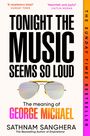 Auf diesem Buchcover steht: "Tonight the Music Seems So Loud. The meaning of George Michael". Darunter eine Sonnenbrille.