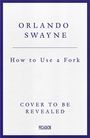Orlando Swayne: How to Use a Fork, Buch