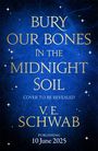 V. E. Schwab: Bury Our Bones in the Midnight Soil, Buch