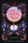 Text: "ANNABELLE CORMACK, LIKE THE MOON WE RISE, January 2027, FIRST INK." Stilvolle Typografie auf schwarzem Hintergrund.