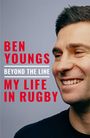 Text: "BEN YOUNGS BEYOND THE LINE MY LIFE IN RUGBY". Ein lachender Mann vor grauem Hintergrund, Nahaufnahme.