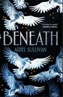 „BENEATH“ von Ariel Sullivan. Zitate: „A writer to watch“ – Sarah J Mass. Weiße Vögel auf dunklem Hintergrund.