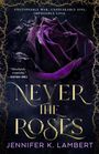 Jennifer K. Lambert: Never the Roses, Buch
