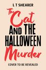 Buchtitel: "The Cat and the Halloween Murder" von L T Shearer. Text: "Cover to be revealed." Verspieltes Design.