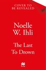 Text: "Cover to be revealed. Noelle W. Ihli. The Last To Drown." Logo unten. Roter Hintergrund.
