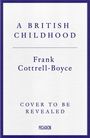 "A British Childhood" von Frank Cottrell-Boyce, "Cover to be revealed". Schlichtes Design mit blauem Rand.
