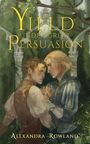 Alexandra Rowland: Yield Under Great Persuasion, Buch