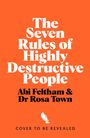 "The Seven Rules of Highly Destructive People" von Abi Feltham und Dr. Rosa Town, mit einem kleinen Vogel-Logo unten.